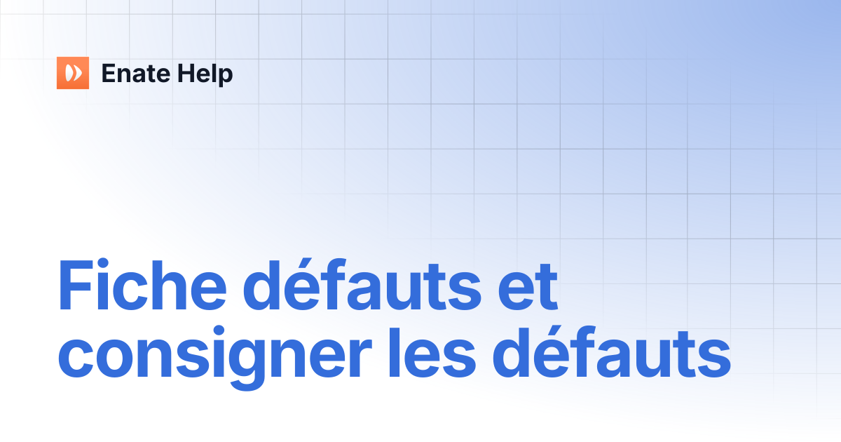 Fiche défauts et consigner les défauts | Enate Help