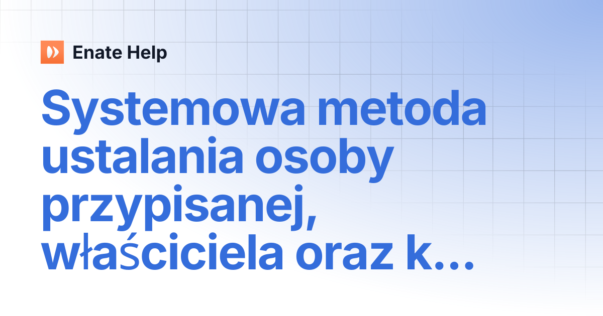 Systemowa metoda ustalania osoby przypisanej, właściciela oraz kolejki ...