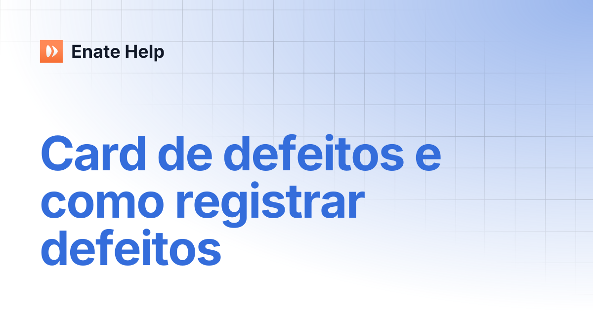Card de defeitos e como registrar defeitos | Português | Enate Help