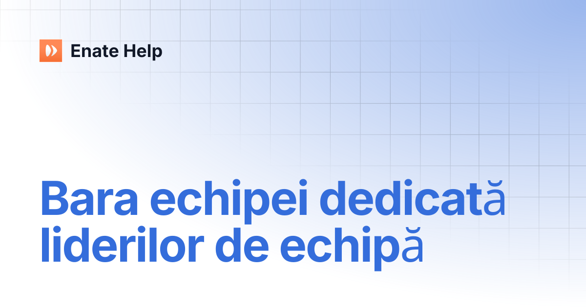 Bara echipei dedicată liderilor de echipă | Enate Help