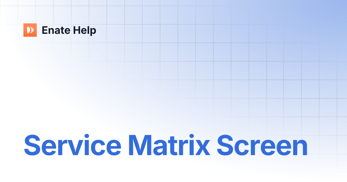 Service Matrix Screen | Enate Help