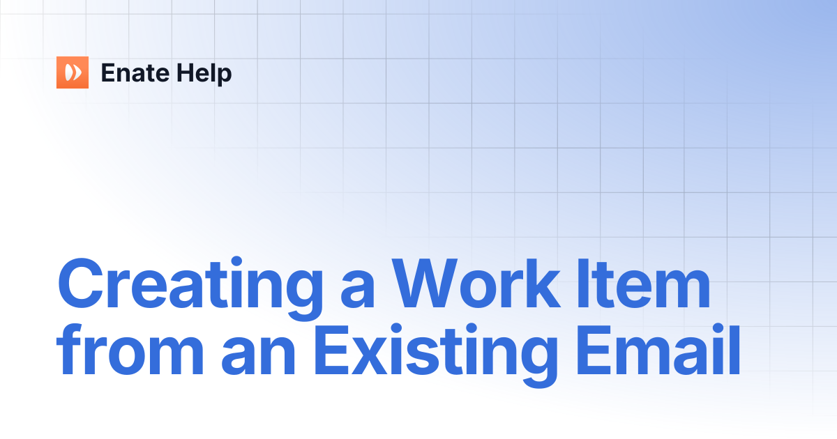 Creating a Work Item from an Existing Email | Enate Help