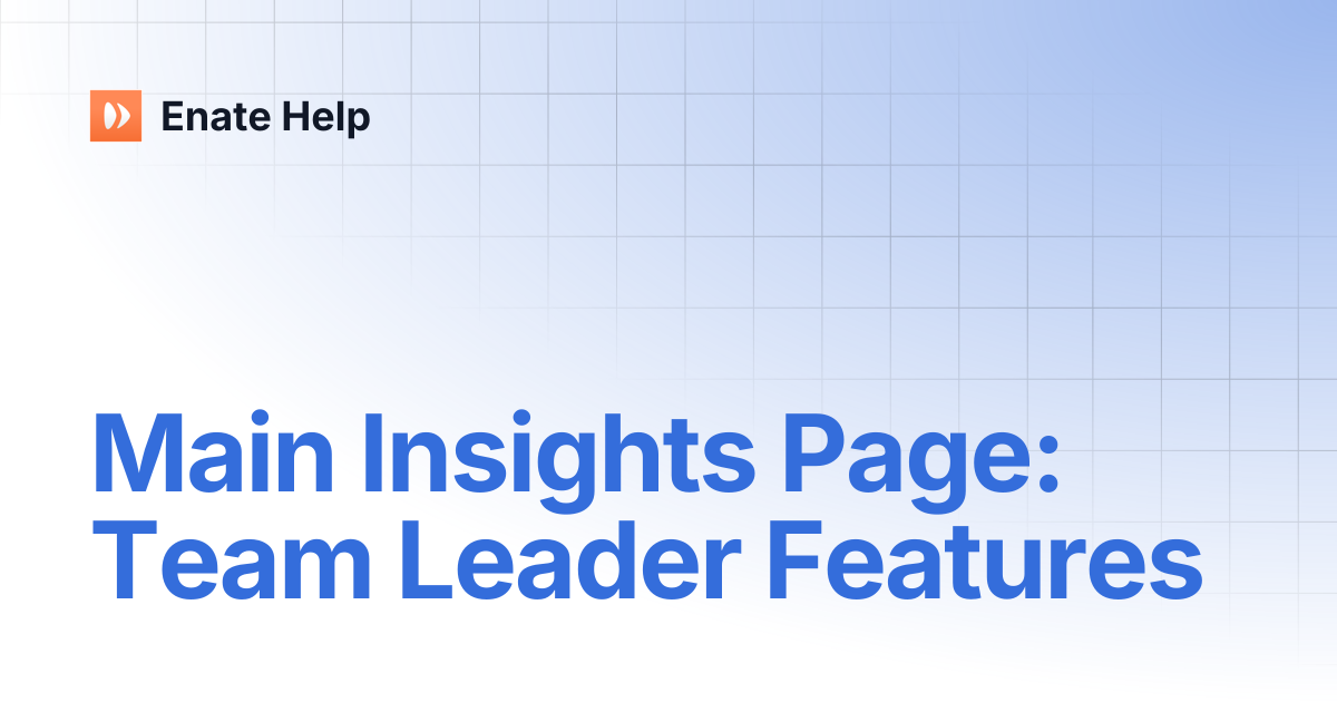 Main Insights Page: Team Leader Features | Enate Help