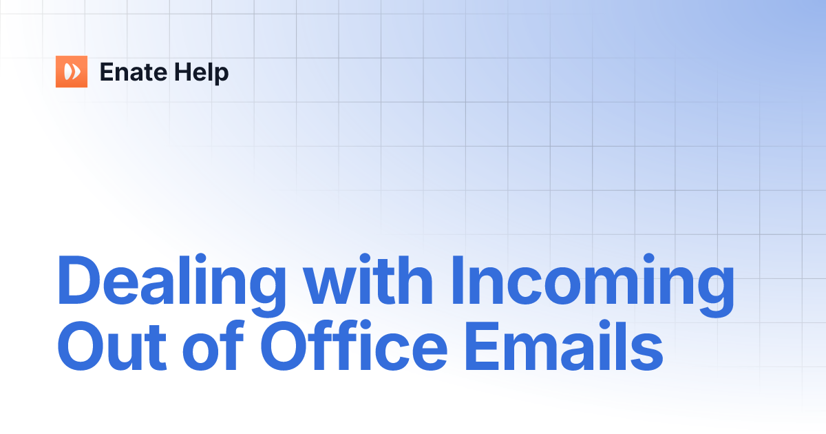 Dealing with Incoming Out of Office Emails | Enate Help