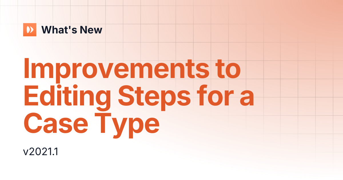 Improvements to Editing Steps for a Case Type | What's New