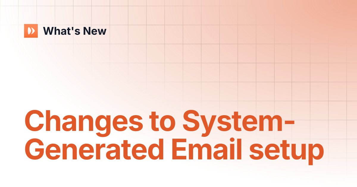 Changes to System-Generated Email setup | What's New