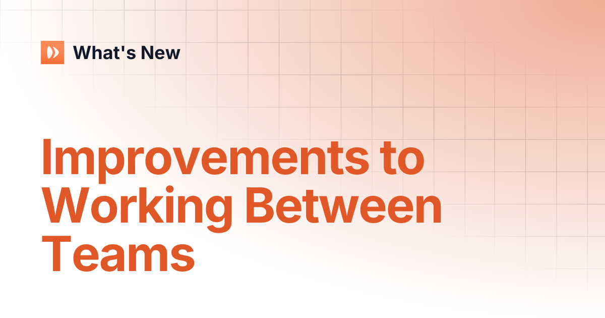 Improvements to Working Between Teams | What's New