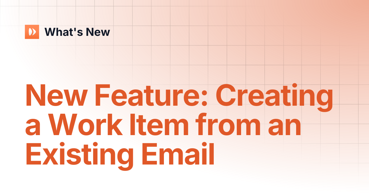 New Feature: Creating a Work Item from an Existing Email | What's New